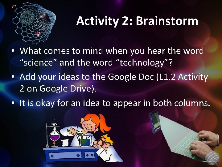 Activity 2: Brainstorm • What comes to mind when you hear the word “science”