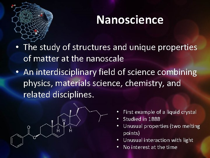 Nanoscience • The study of structures and unique properties of matter at the nanoscale