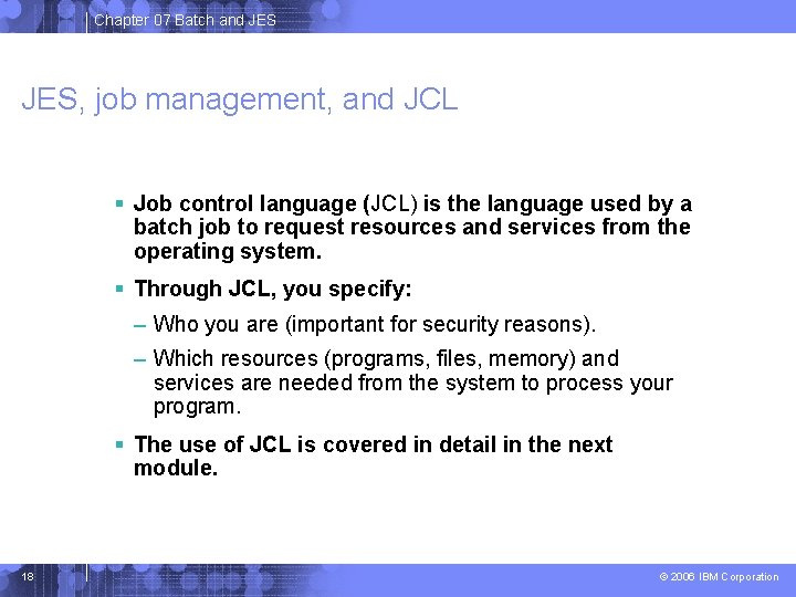 Chapter 07 Batch and JES, job management, and JCL Job control language (JCL) is Chapter 07 Batch and JES, job management, and JCL Job control language (JCL) is
