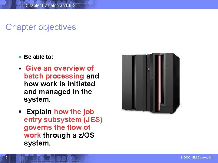 Chapter 07 Batch and JES Chapter objectives Be able to: Give an overview of Chapter 07 Batch and JES Chapter objectives Be able to: Give an overview of