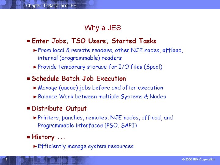 Chapter 07 Batch and JES Why a JES 8 © 2006 IBM Corporation Chapter 07 Batch and JES Why a JES 8 © 2006 IBM Corporation
