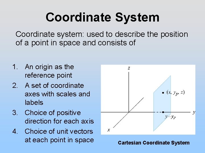 Coordinate System Coordinate system: used to describe the position of a point in space