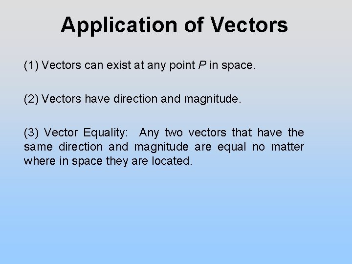 Application of Vectors (1) Vectors can exist at any point P in space. (2)