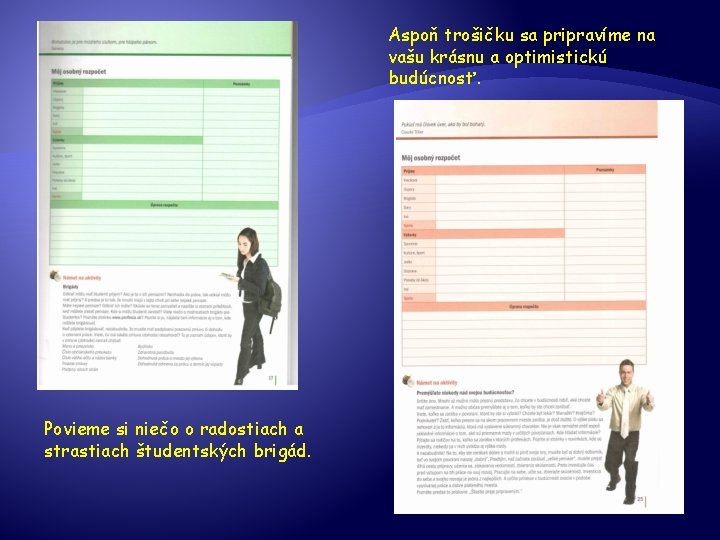 Aspoň trošičku sa pripravíme na vašu krásnu a optimistickú budúcnosť. Povieme si niečo o