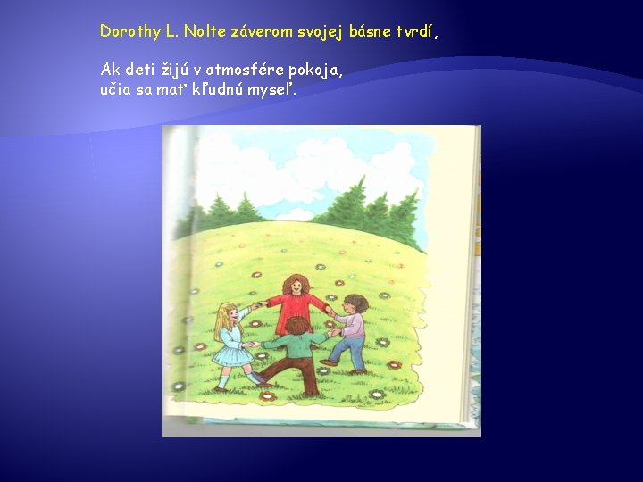 Dorothy L. Nolte záverom svojej básne tvrdí, Ak deti žijú v atmosfére pokoja, učia