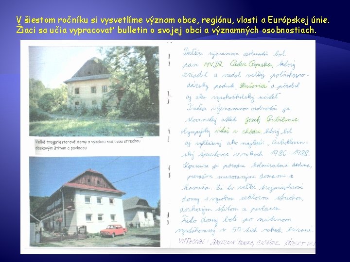 V šiestom ročníku si vysvetlíme význam obce, regiónu, vlasti a Európskej únie. Žiaci sa