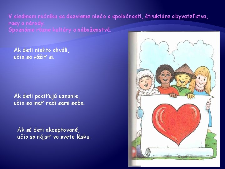 V siedmom ročníku sa dozvieme niečo o spoločnosti, štruktúre obyvateľstva, rasy a národy. Spoznáme