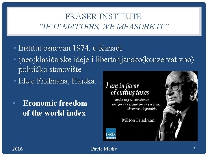 FRASER INSTITUTE “IF IT MATTERS, WE MEASURE IT” • Institut osnovan 1974. u Kanadi