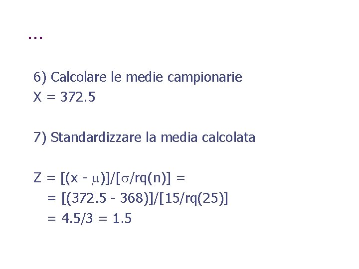 … 6) Calcolare le medie campionarie X = 372. 5 7) Standardizzare la media