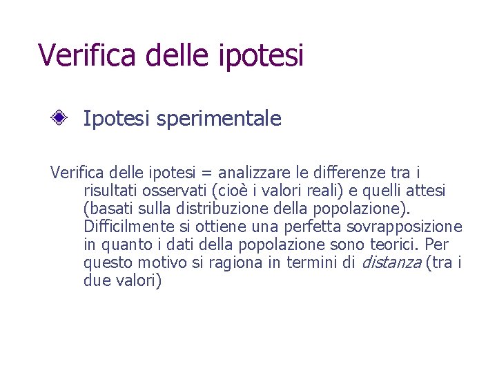 Verifica delle ipotesi Ipotesi sperimentale Verifica delle ipotesi = analizzare le differenze tra i