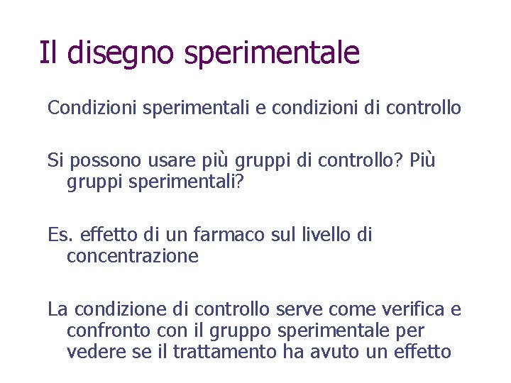 Il disegno sperimentale Condizioni sperimentali e condizioni di controllo Si possono usare più gruppi