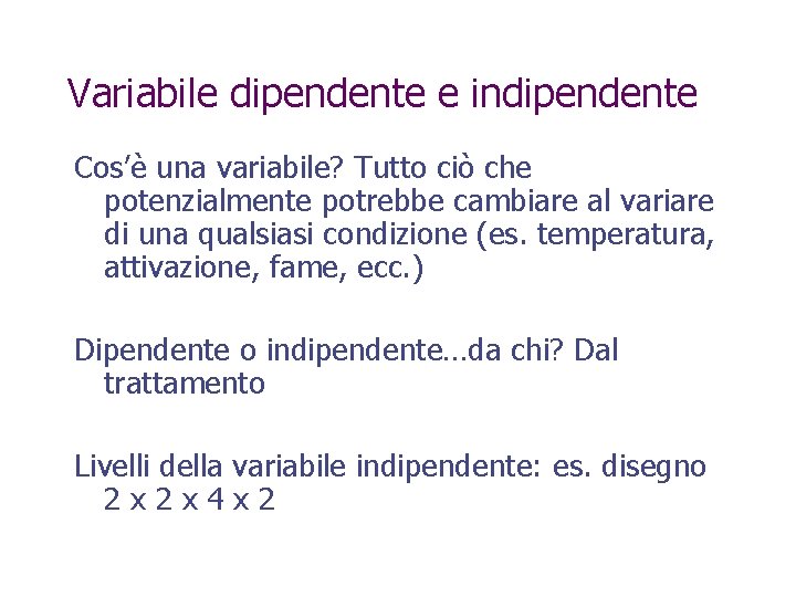 Variabile dipendente e indipendente Cos’è una variabile? Tutto ciò che potenzialmente potrebbe cambiare al