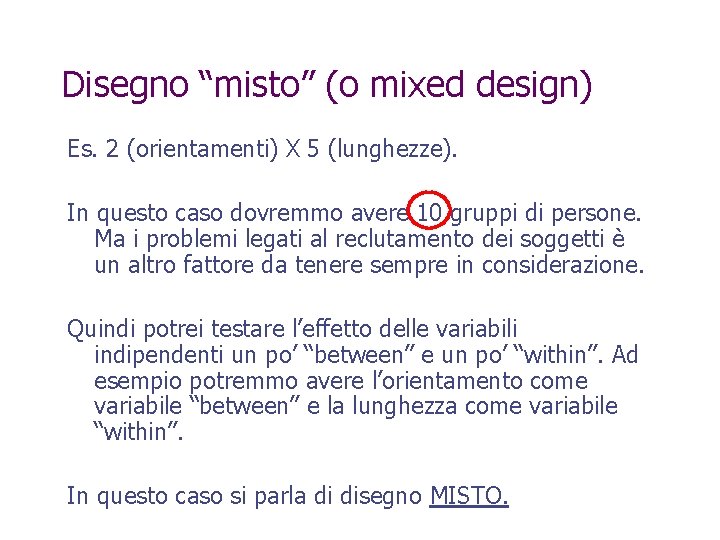 Disegno “misto” (o mixed design) Es. 2 (orientamenti) X 5 (lunghezze). In questo caso