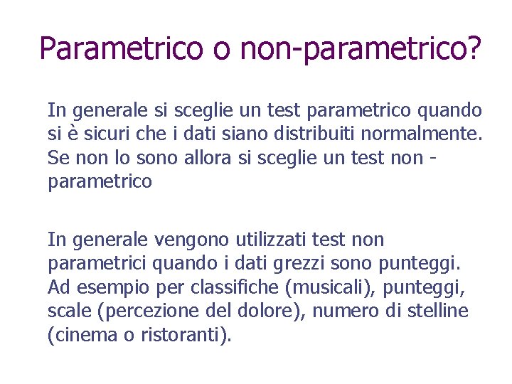 Parametrico o non-parametrico? In generale si sceglie un test parametrico quando si è sicuri