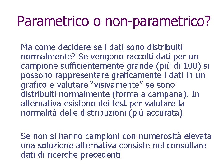 Parametrico o non-parametrico? Ma come decidere se i dati sono distribuiti normalmente? Se vengono