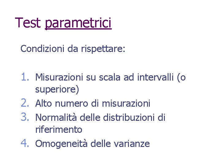 Test parametrici Condizioni da rispettare: 1. Misurazioni su scala ad intervalli (o superiore) 2.