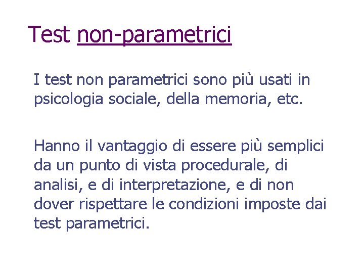 Test non-parametrici I test non parametrici sono più usati in psicologia sociale, della memoria,