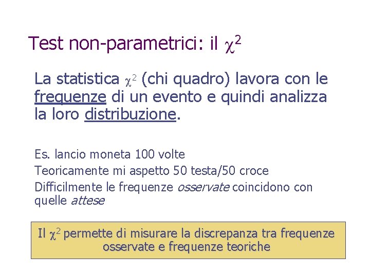 Test non-parametrici: il 2 La statistica 2 (chi quadro) lavora con le frequenze di
