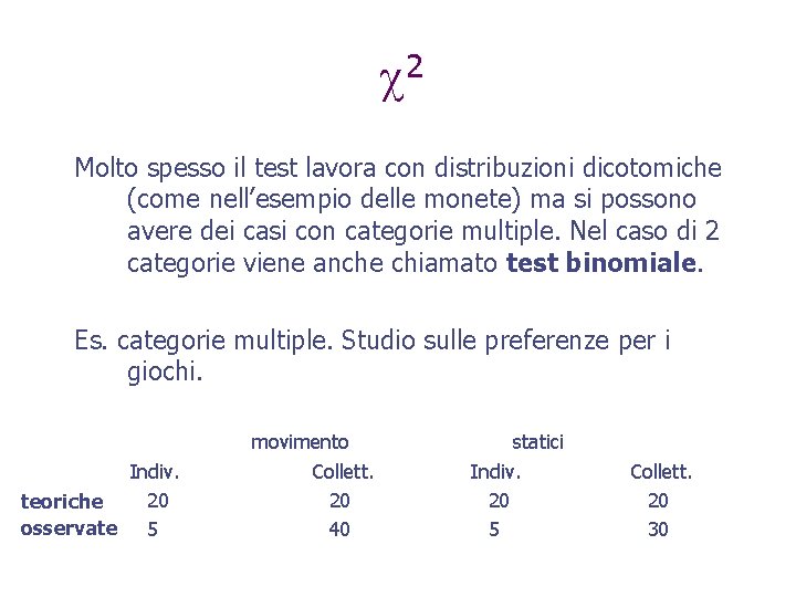  2 Molto spesso il test lavora con distribuzioni dicotomiche (come nell’esempio delle monete)