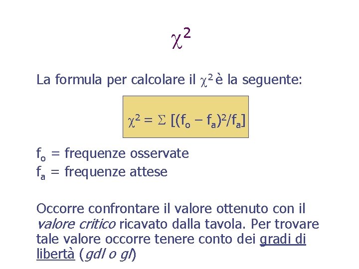 2 La formula per calcolare il 2 è la seguente: 2 = [(fo –