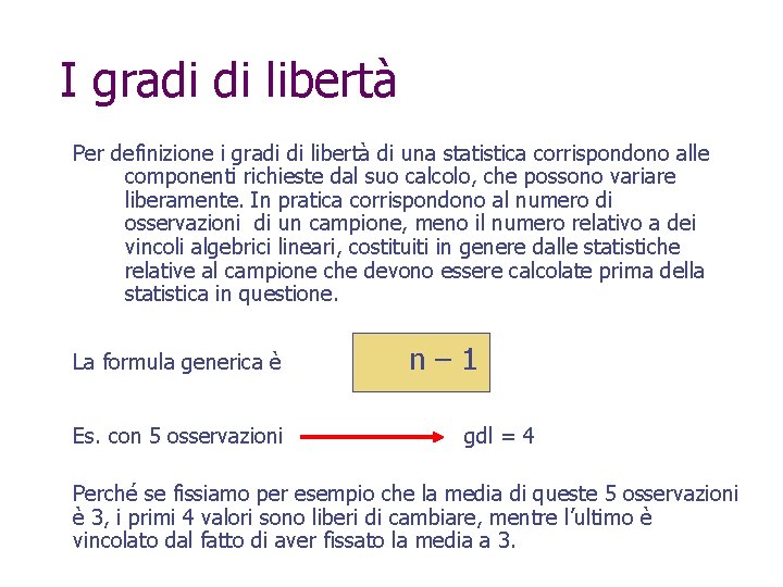 I gradi di libertà Per definizione i gradi di libertà di una statistica corrispondono