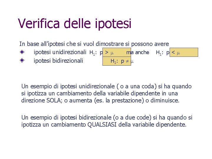 Verifica delle ipotesi In base all’ipotesi che si vuol dimostrare si possono avere ipotesi