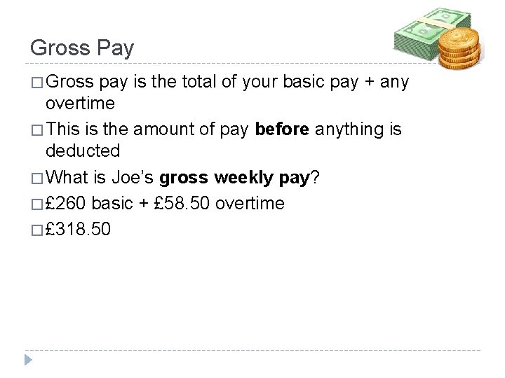 Gross Pay � Gross pay is the total of your basic pay + any