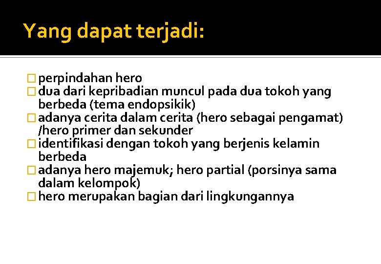 Yang dapat terjadi: � perpindahan hero � dua dari kepribadian muncul pada dua tokoh