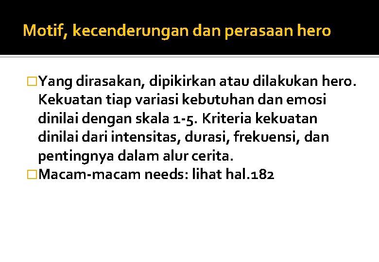 Motif, kecenderungan dan perasaan hero �Yang dirasakan, dipikirkan atau dilakukan hero. Kekuatan tiap variasi