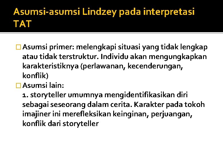 Asumsi-asumsi Lindzey pada interpretasi TAT � Asumsi primer: melengkapi situasi yang tidak lengkap atau