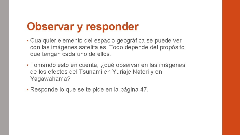 Observar y responder • Cualquier elemento del espacio geográfica se puede ver con las