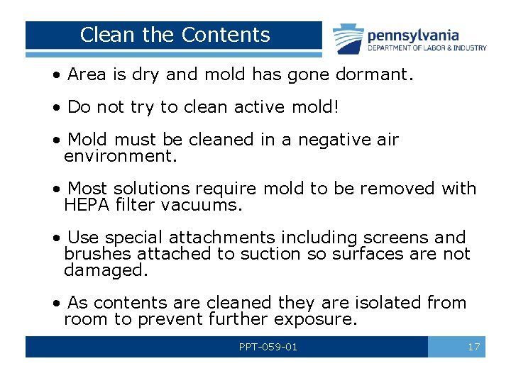 Clean the Contents • Area is dry and mold has gone dormant. • Do