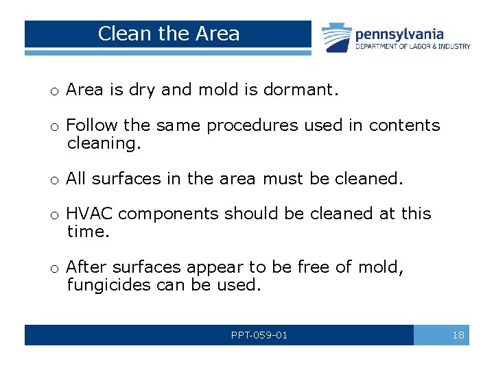 Clean the Area o Area is dry and mold is dormant. o Follow the