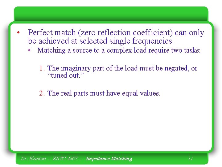  • Perfect match (zero reflection coefficient) can only be achieved at selected single