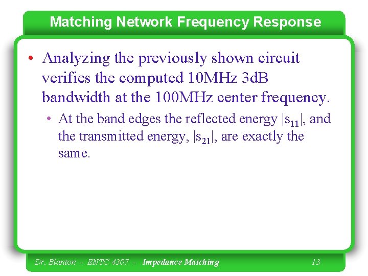 Matching Network Frequency Response • Analyzing the previously shown circuit verifies the computed 10