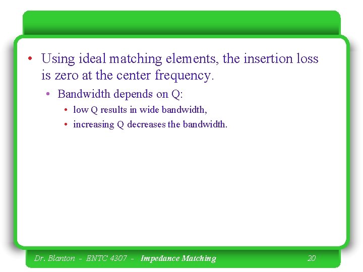  • Using ideal matching elements, the insertion loss is zero at the center