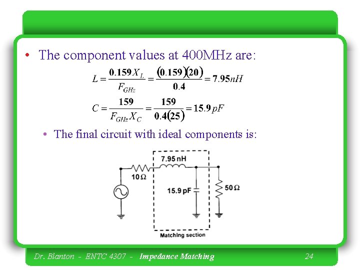  • The component values at 400 MHz are: • The final circuit with