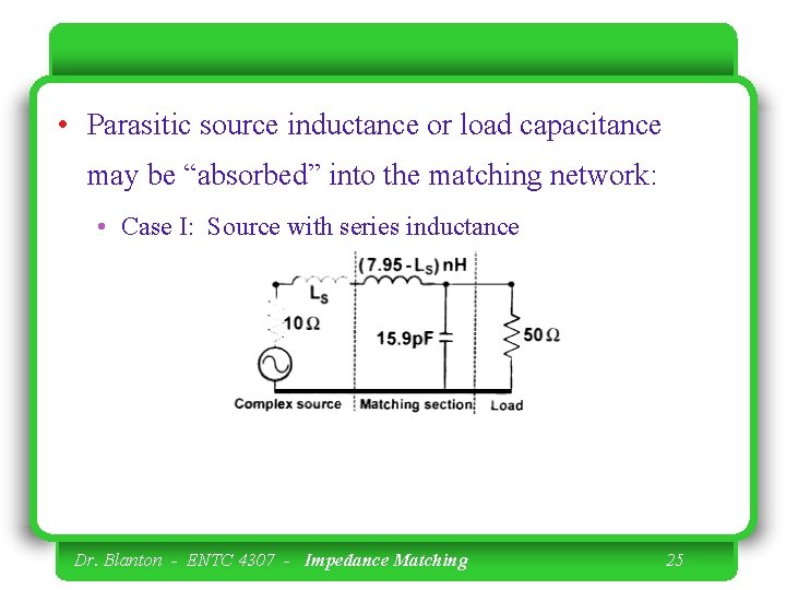  • Parasitic source inductance or load capacitance may be “absorbed” into the matching