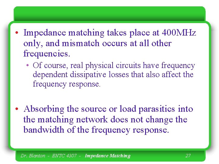  • Impedance matching takes place at 400 MHz only, and mismatch occurs at
