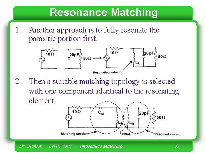 Resonance Matching 1. Another approach is to fully resonate the parasitic portion first. 2.