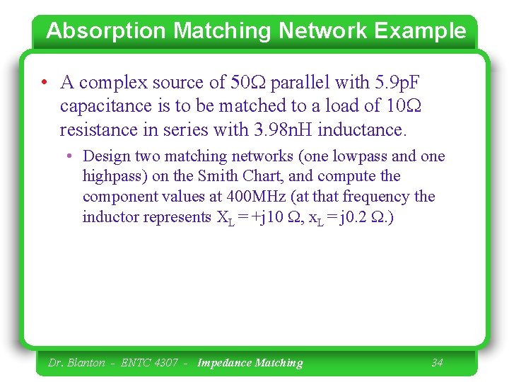 Absorption Matching Network Example • A complex source of 50 W parallel with 5.