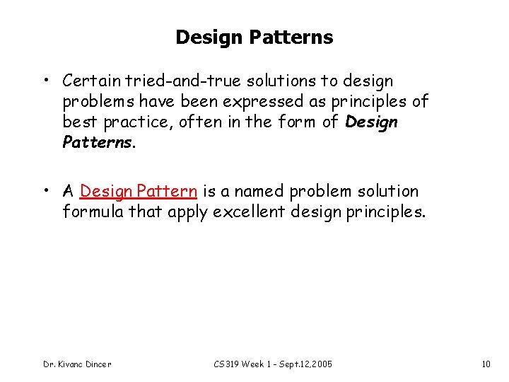 Design Patterns • Certain tried-and-true solutions to design problems have been expressed as principles