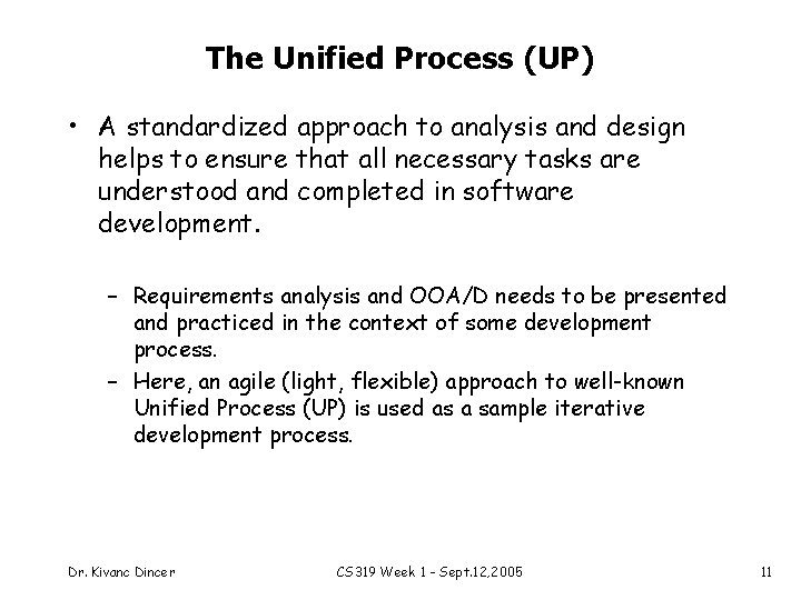 The Unified Process (UP) • A standardized approach to analysis and design helps to