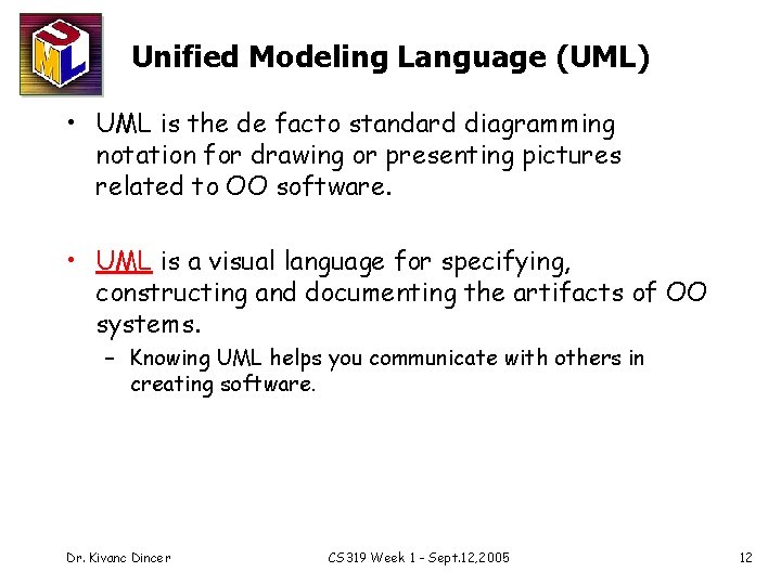Unified Modeling Language (UML) • UML is the de facto standard diagramming notation for