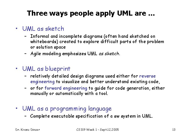 Three ways people apply UML are. . . • UML as sketch – Informal