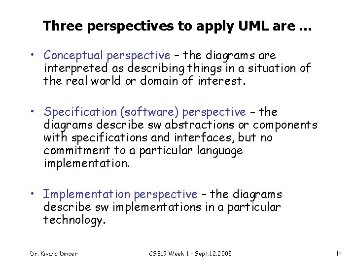 Three perspectives to apply UML are. . . • Conceptual perspective – the diagrams