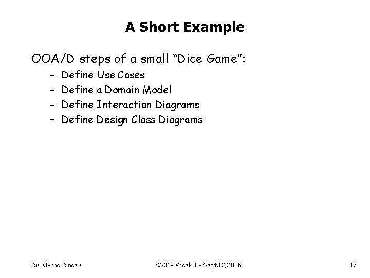 A Short Example OOA/D steps of a small “Dice Game”: – – Define Use