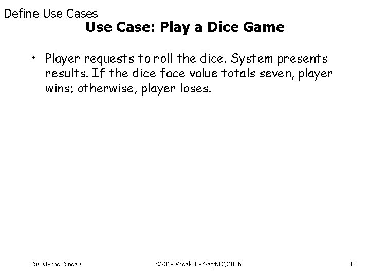 Define Use Cases Use Case: Play a Dice Game • Player requests to roll