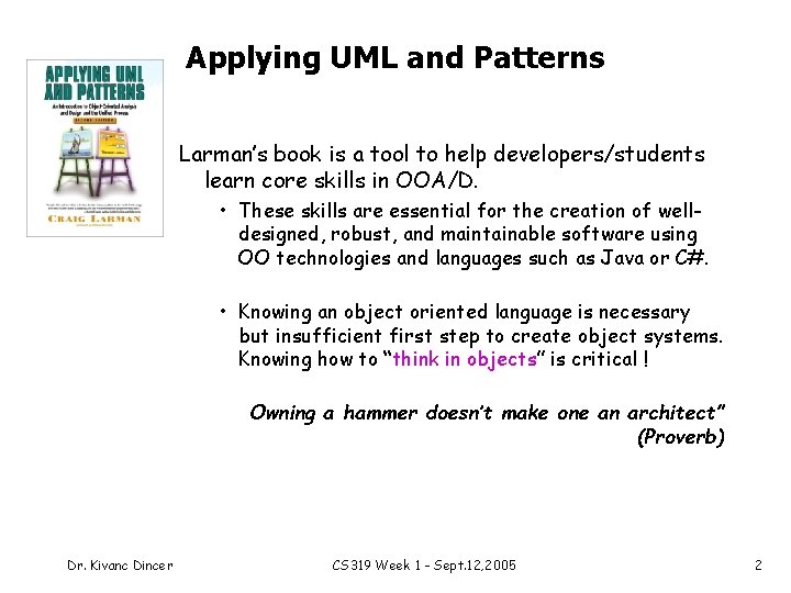 Applying UML and Patterns Larman’s book is a tool to help developers/students learn core