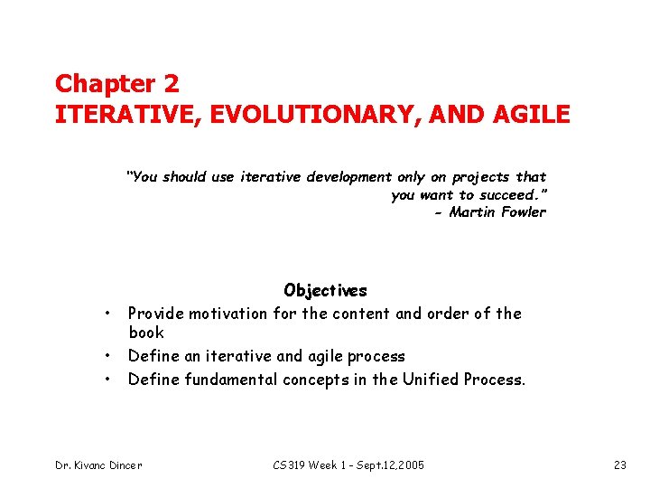 Chapter 2 ITERATIVE, EVOLUTIONARY, AND AGILE “You should use iterative development only on projects